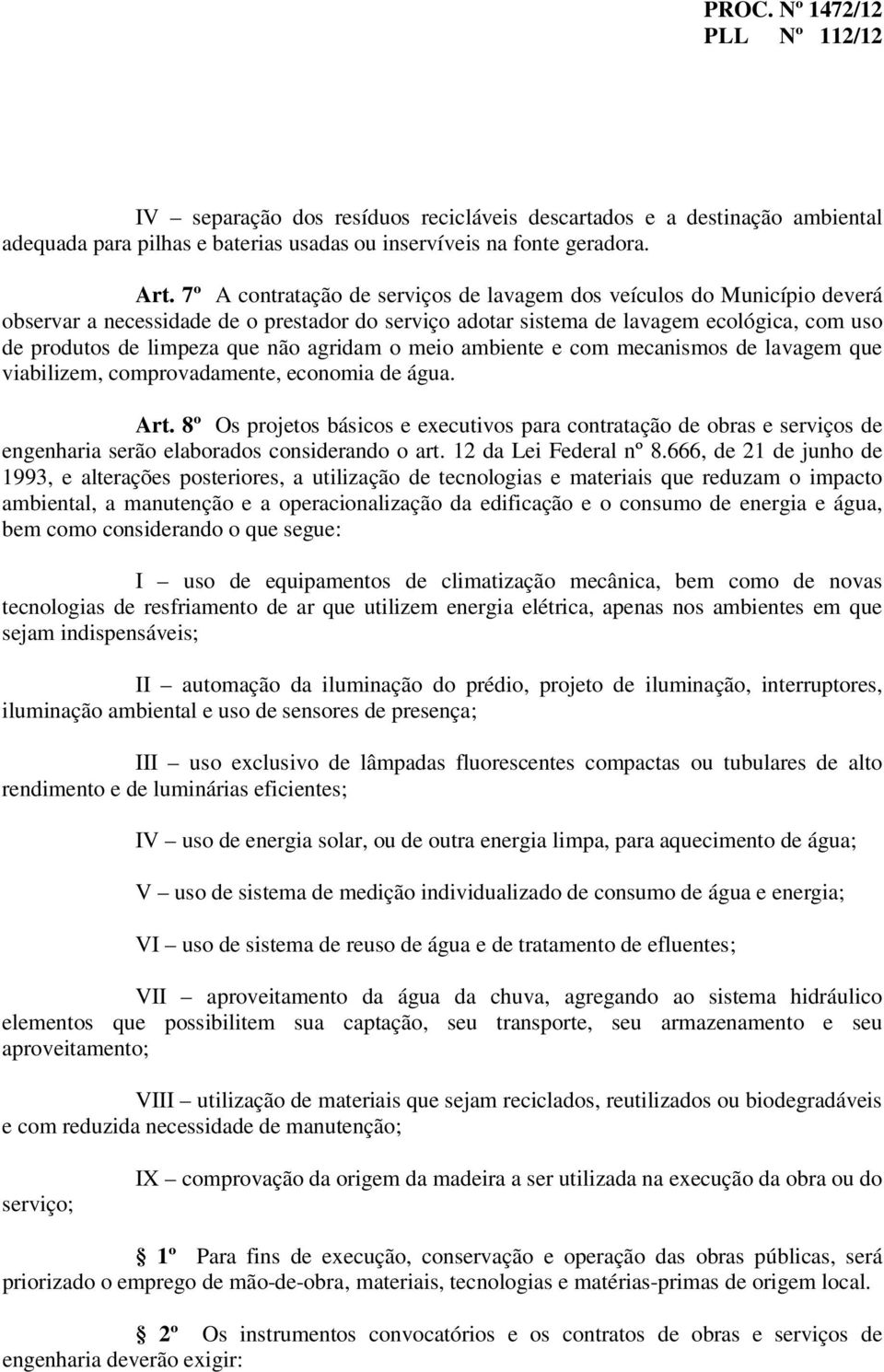 agridam o meio ambiente e com mecanismos de lavagem que viabilizem, comprovadamente, economia de água. Art.