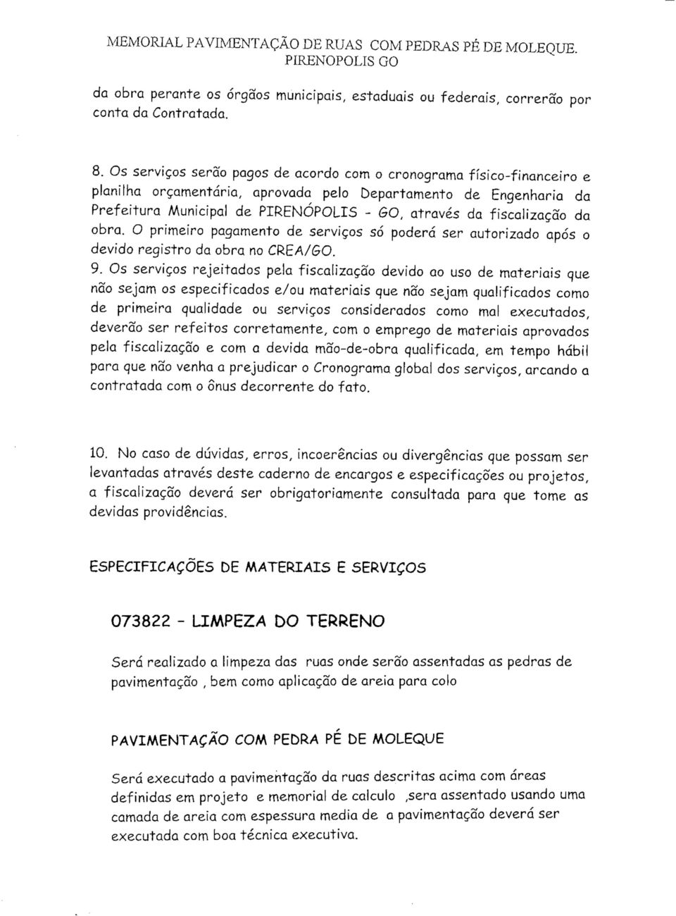 fiscalização da obra. O primeiro pagamento de serviços só poderá ser autorizado após o devido registro da obra no CREA/ O. 9.