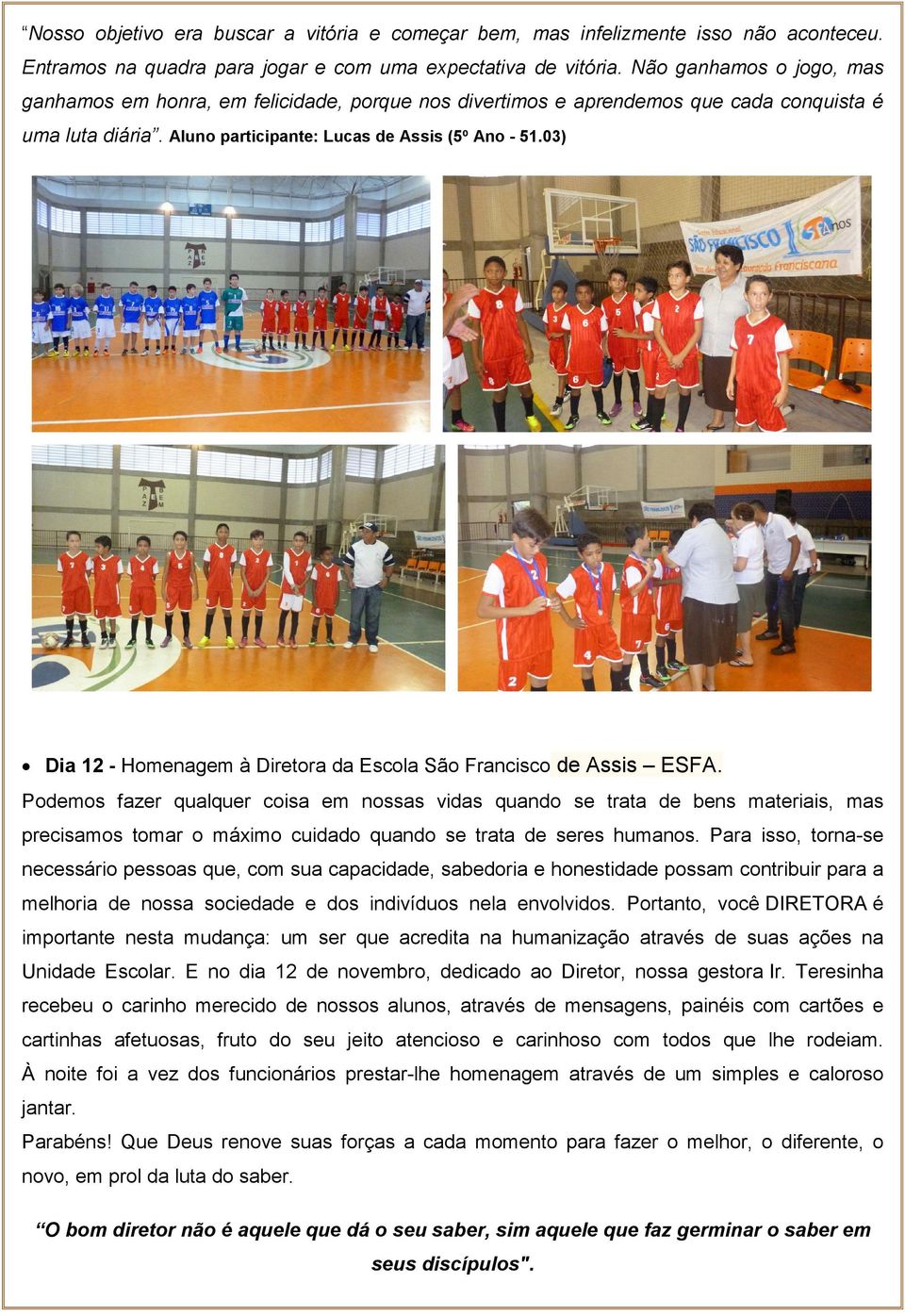 03) Dia 12 - Homenagem à Diretora da Escola São Francisco de Assis ESFA.