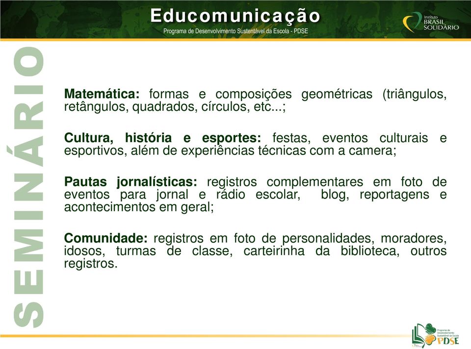 Pautas jornalísticas: registros complementares em foto de eventos para jornal e rádio escolar, blog, reportagens e