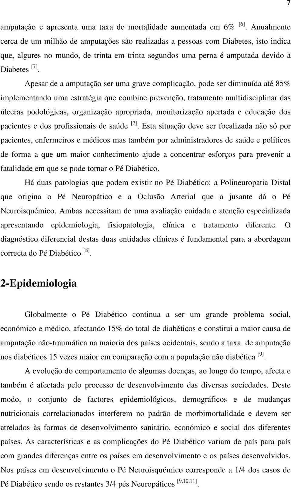 Apesar de a amputação ser uma grave complicação, pode ser diminuída até 85% implementando uma estratégia que combine prevenção, tratamento multidisciplinar das úlceras podológicas, organização