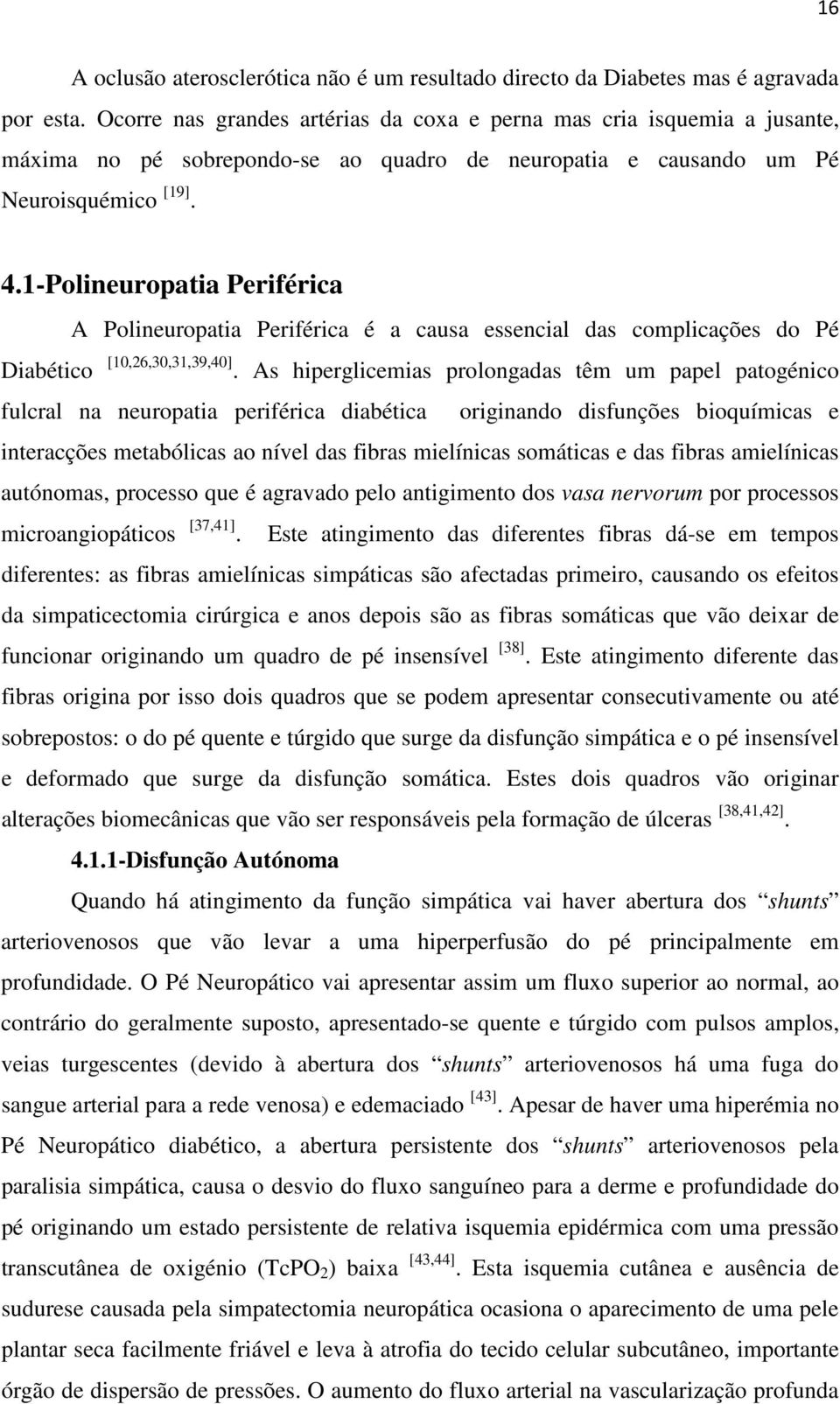 1-Polineuropatia Periférica A Polineuropatia Periférica é a causa essencial das complicações do Pé Diabético [10,26,30,31,39,40].