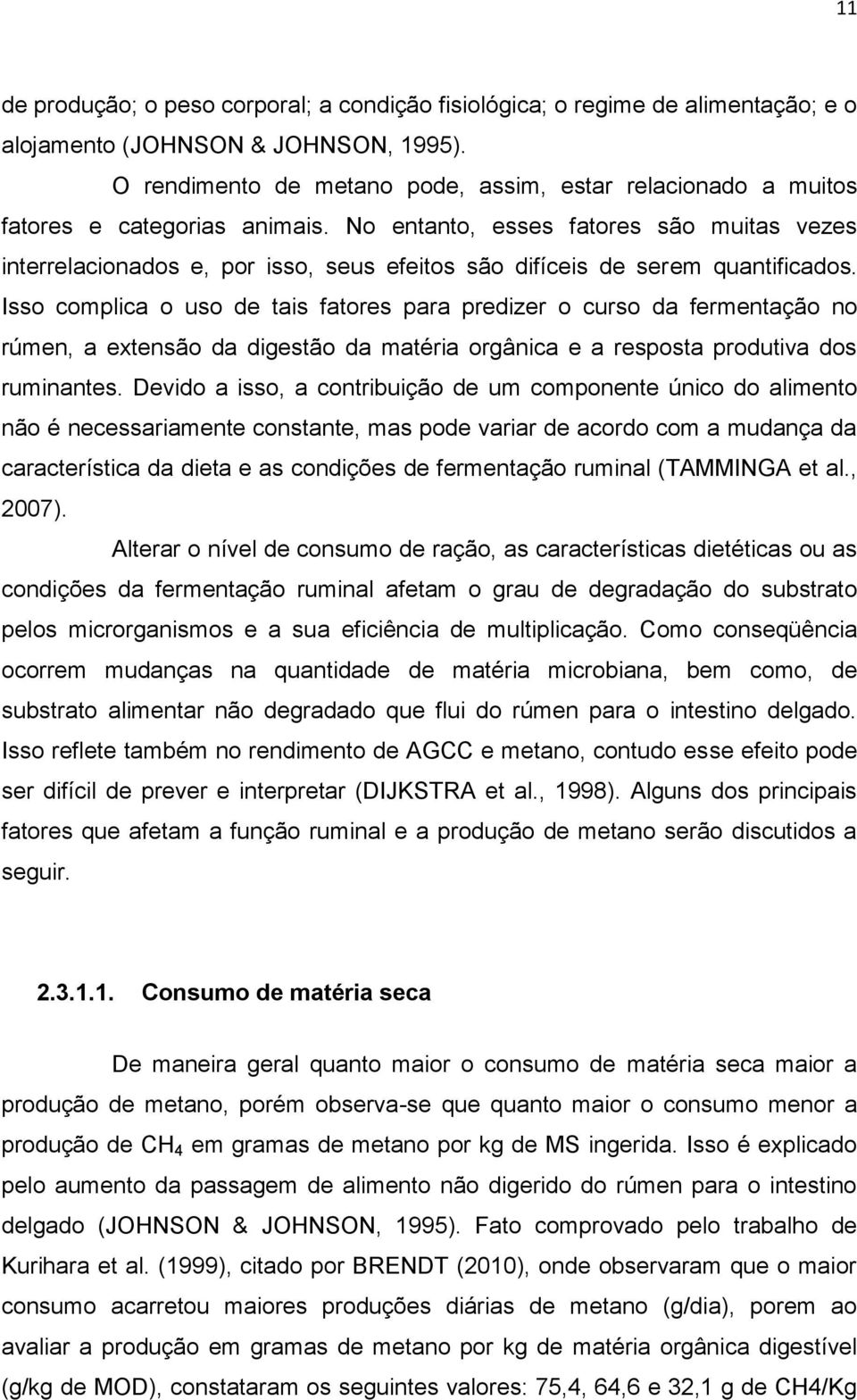 No entanto, esses fatores são muitas vezes interrelacionados e, por isso, seus efeitos são difíceis de serem quantificados.