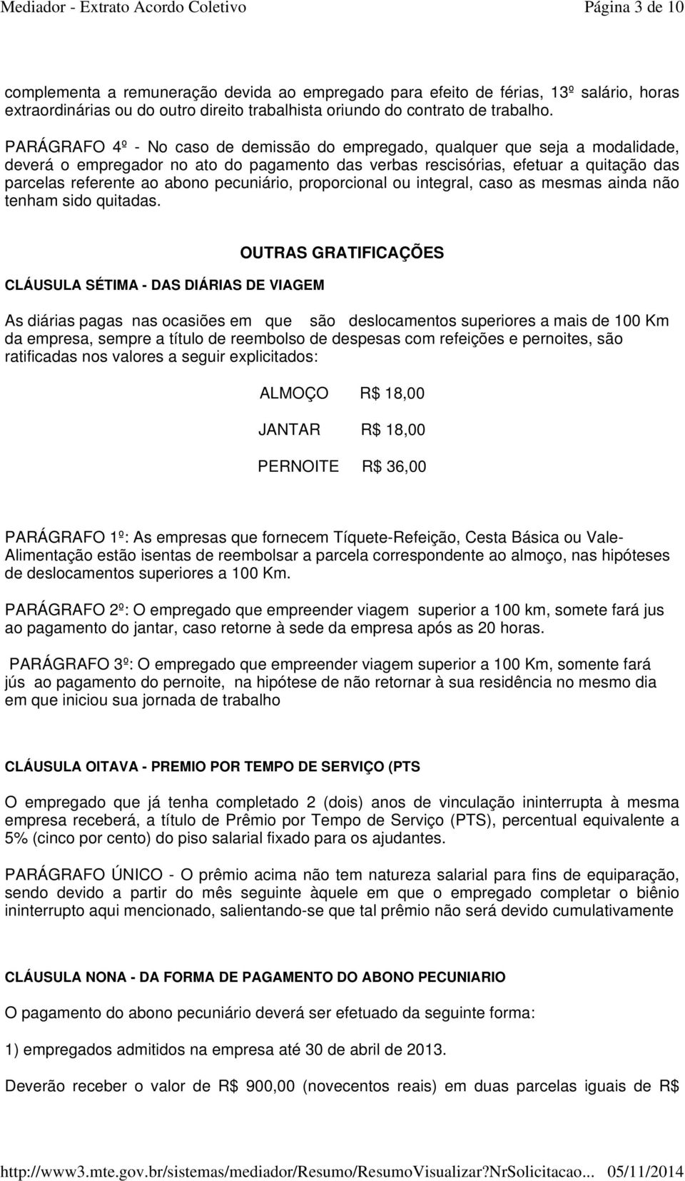 pecuniário, proporcional ou integral, caso as mesmas ainda não tenham sido quitadas.