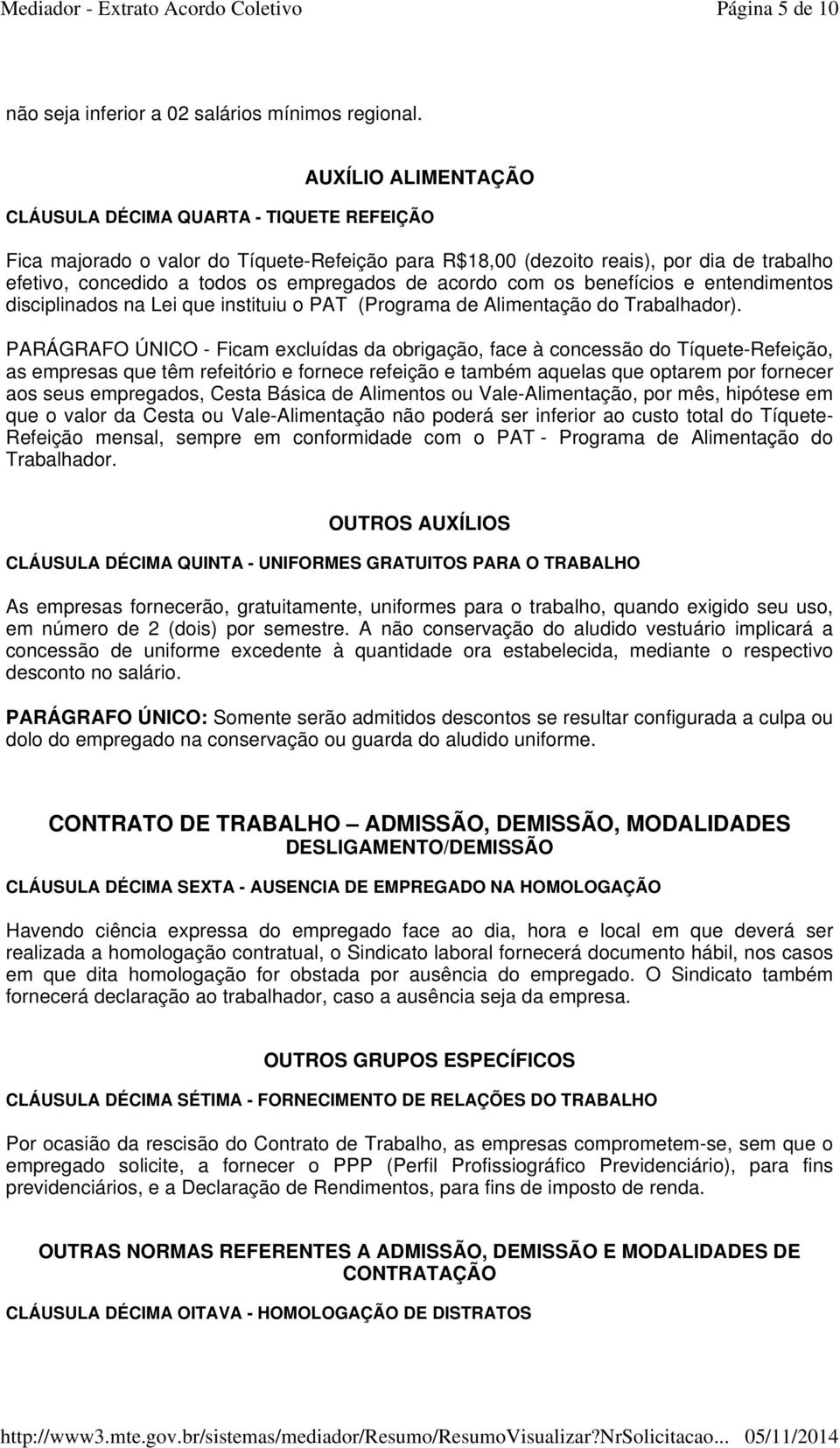 acordo com os benefícios e entendimentos disciplinados na Lei que instituiu o PAT (Programa de Alimentação do Trabalhador).