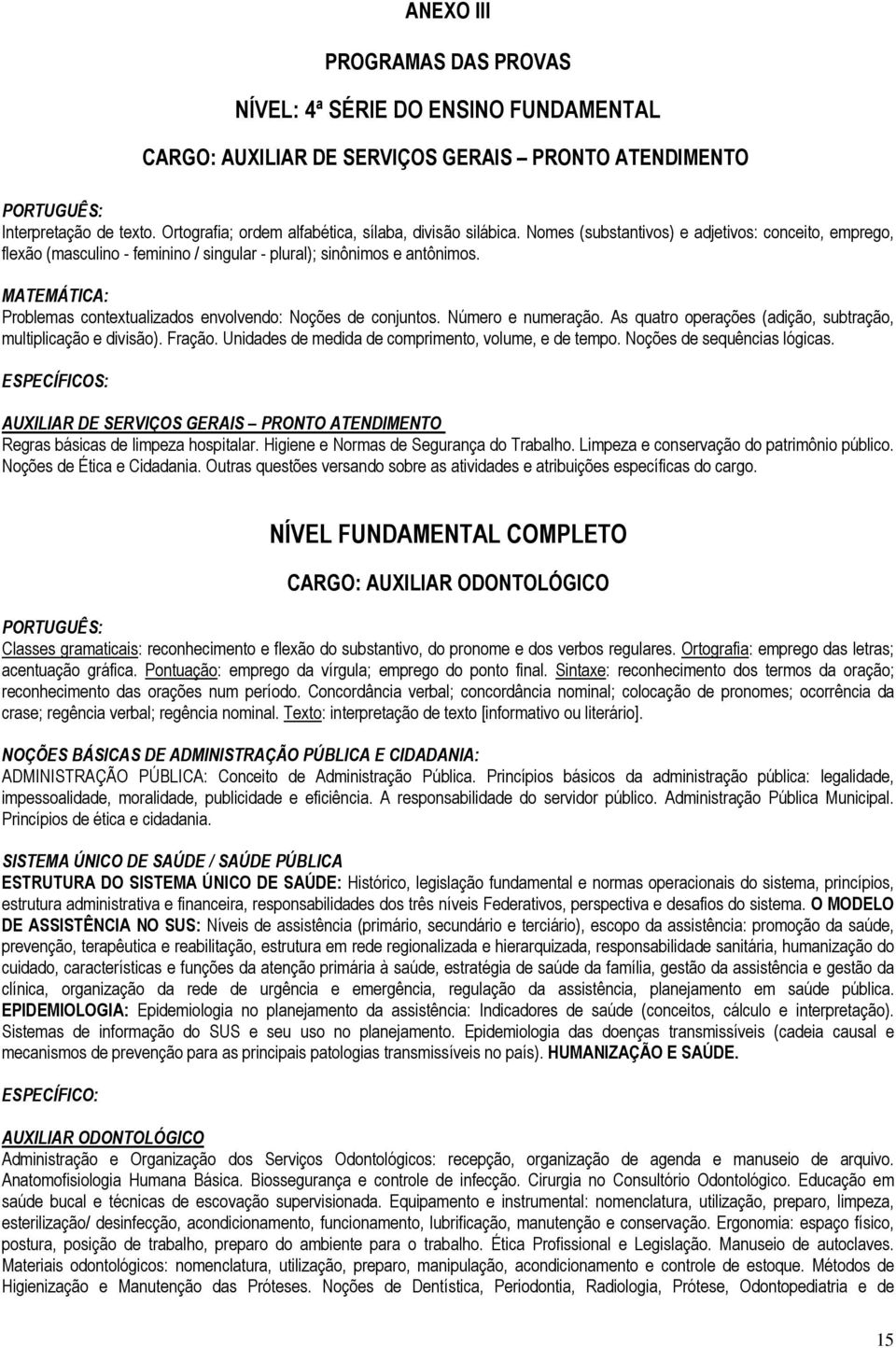 MATEMÁTICA: Problemas contextualizados envolvendo: Noções de conjuntos. Número e numeração. As quatro operações (adição, subtração, multiplicação e divisão). Fração.