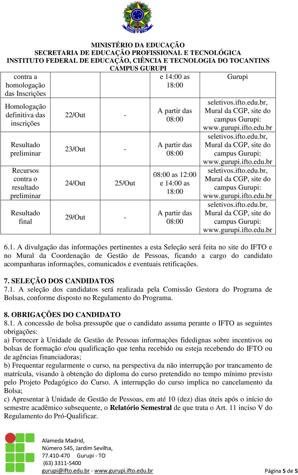 ifto.edu.br, Mural da CGP, site do campus Gurupi: www.gurupi.ifto.edu.br seletivos.ifto.edu.br, Mural da CGP, site do campus Gurupi: www.gurupi.ifto.edu.br seletivos.ifto.edu.br, Mural da CGP, site do campus Gurupi: www.gurupi.ifto.edu.br 6.