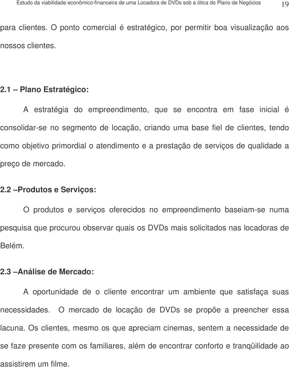 atendimento e a prestação de serviços de qualidade a preço de mercado. 2.