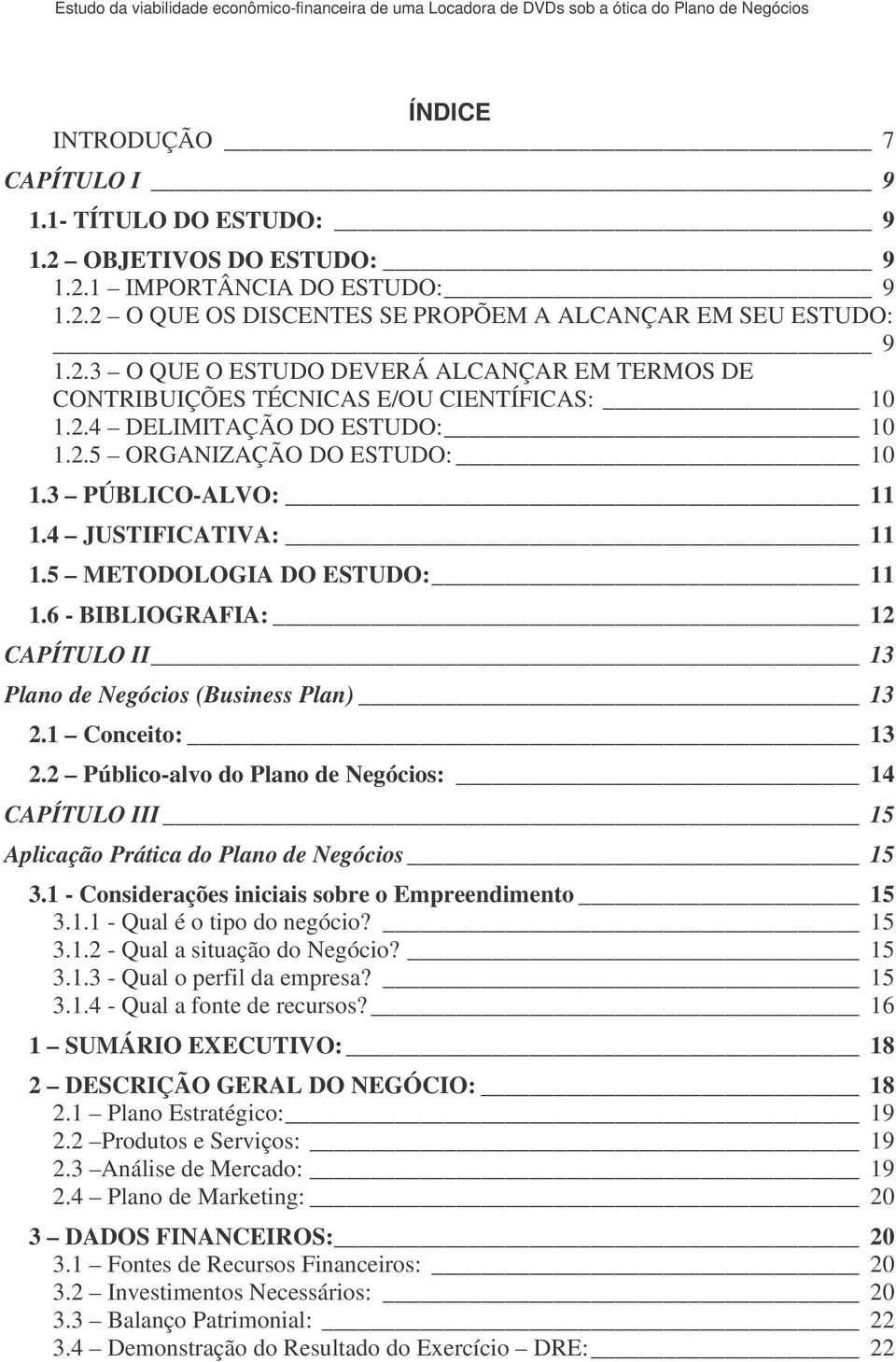 6 - BIBLIOGRAFIA: 12 CAPÍTULO II 13 Plano de Negócios (Business Plan) 13 2.1 Conceito: 13 2.2 Público-alvo do Plano de Negócios: 14 CAPÍTULO III 15 Aplicação Prática do Plano de Negócios 15 3.