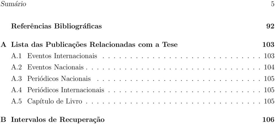 3 Periódicos Nacionais.............................. 105 A.4 Periódicos Internacionais............................ 105 A.5 Capítulo de Livro.