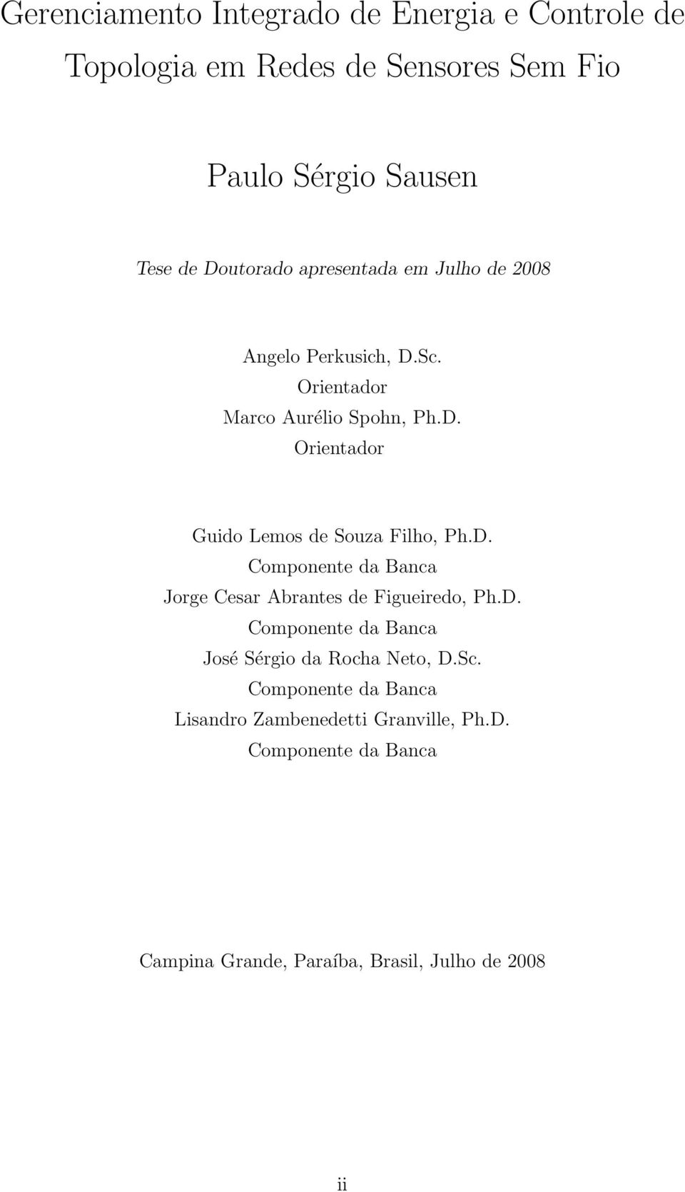 D. Componente da Banca Jorge Cesar Abrantes de Figueiredo, Ph.D. Componente da Banca José Sérgio da Rocha Neto, D.Sc.
