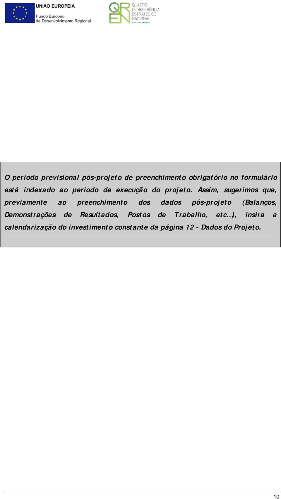 Assim, sugerimos que, previamente ao preenchimento dos dados pós-projeto (Balanços,