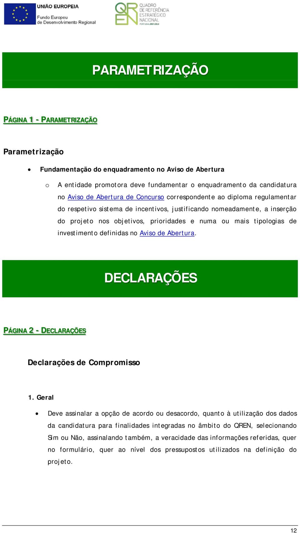 investimento definidas no Aviso de Abertura. DECLARAÇÕES PÁGINA 2 - DECLARAÇÕES Declarações de Compromisso 1.