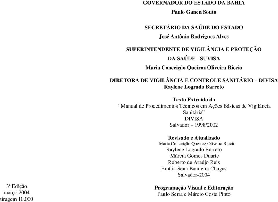 em Ações Básicas de Vigilância Sanitária DIVISA Salvador 1998/2002 Revisado e Atualizado Maria Conceição Queiroz Oliveira Riccio Raylene Logrado Barreto Márcia Gomes