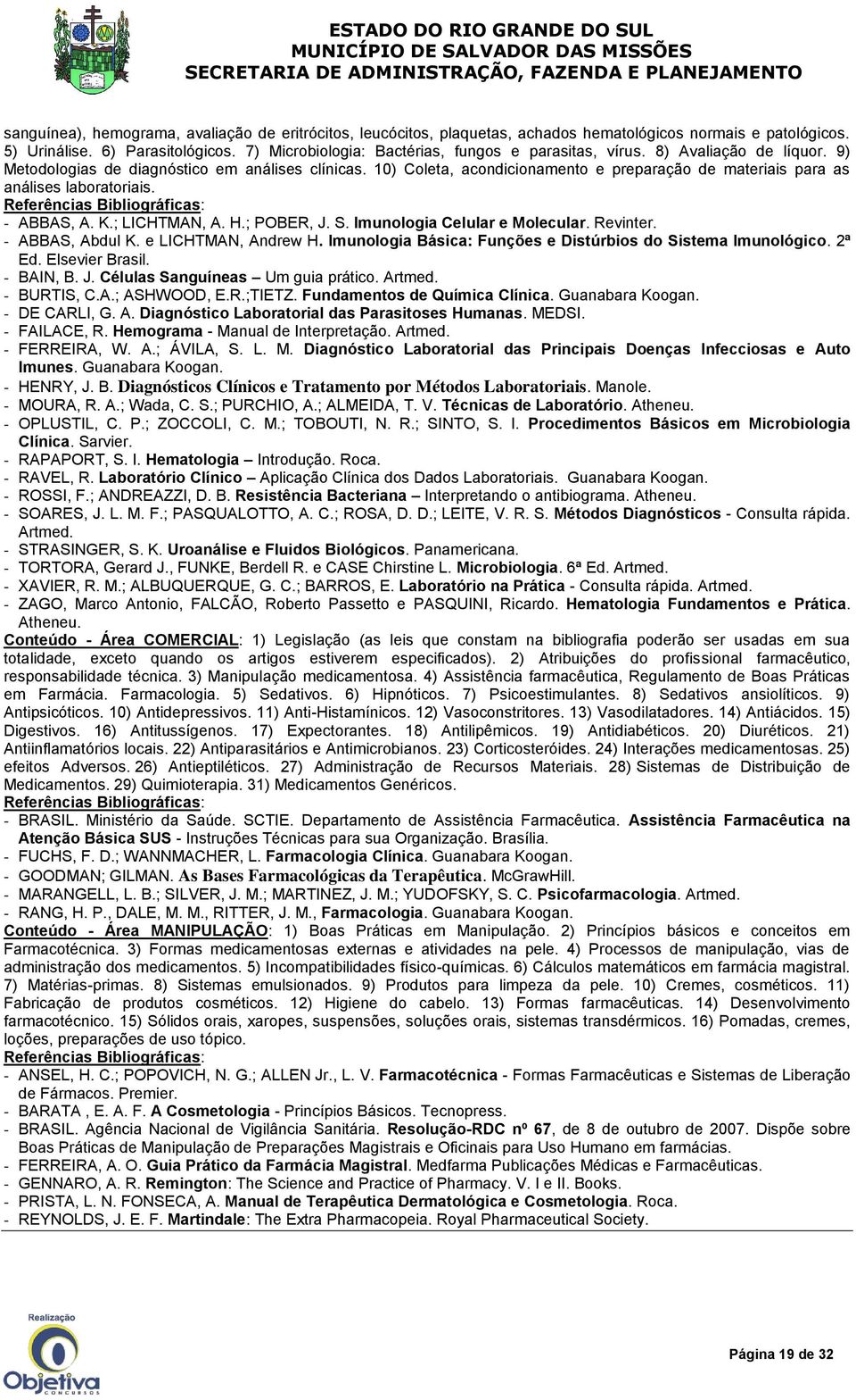 10) Coleta, acondicionamento e preparação de materiais para as análises laboratoriais. - ABBAS, A. K.; LICHTMAN, A. H.; POBER, J. S. Imunologia Celular e Molecular. Revinter. - ABBAS, Abdul K.