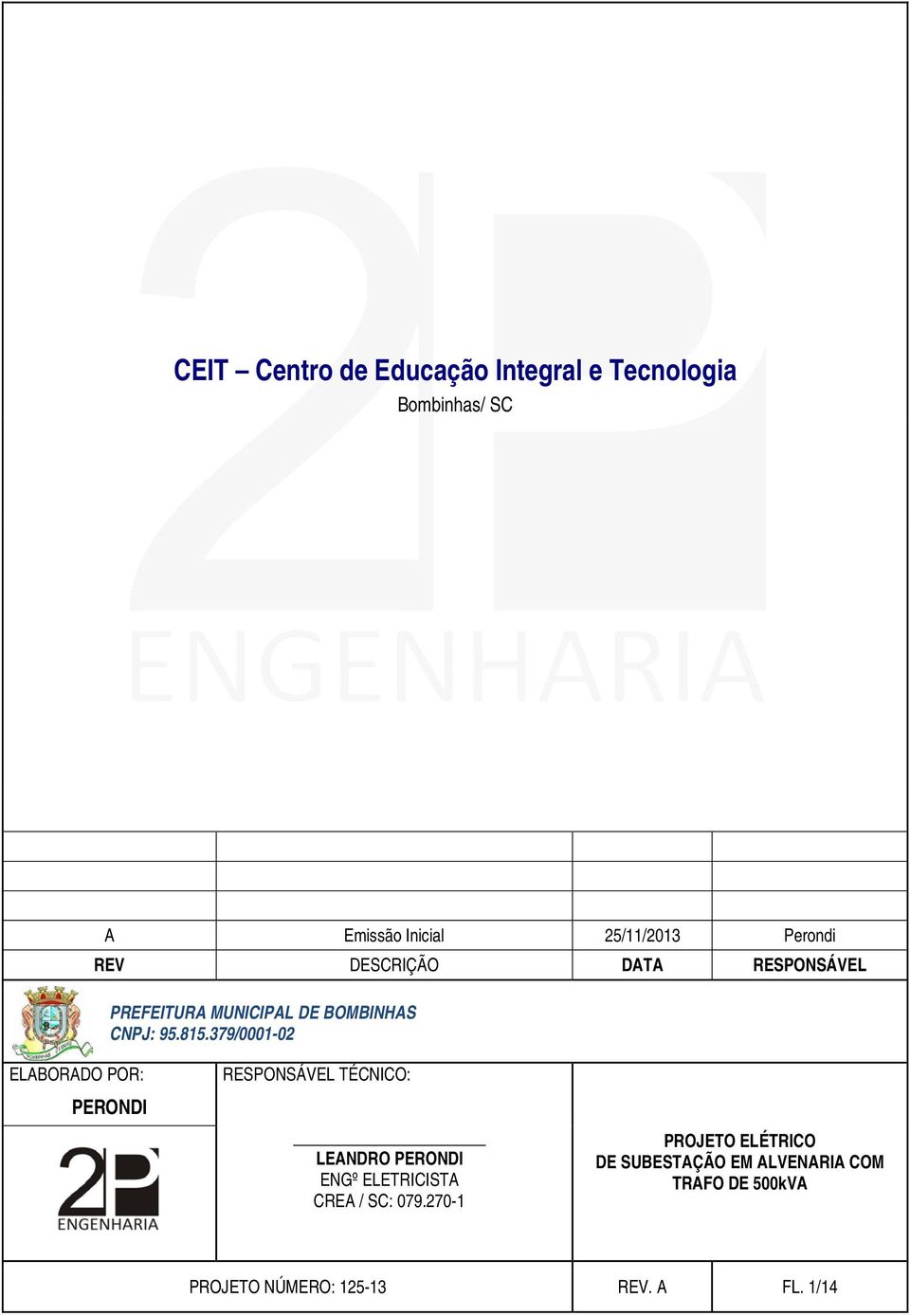 379/0001-02 ELABORADO POR: PERONDI RESPONSÁVEL TÉCNICO: LEANDRO PERONDI ENGº ELETRICISTA