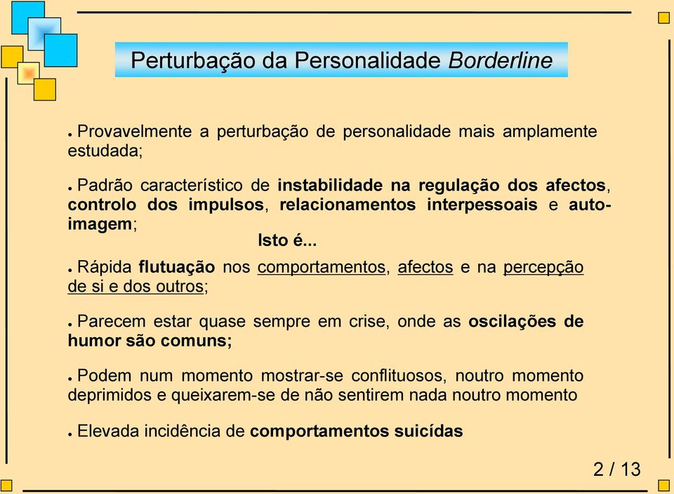 .. Rápida flutuação nos comportamentos, afectos e na percepção de si e dos outros; Parecem estar quase sempre em crise, onde as oscilações de