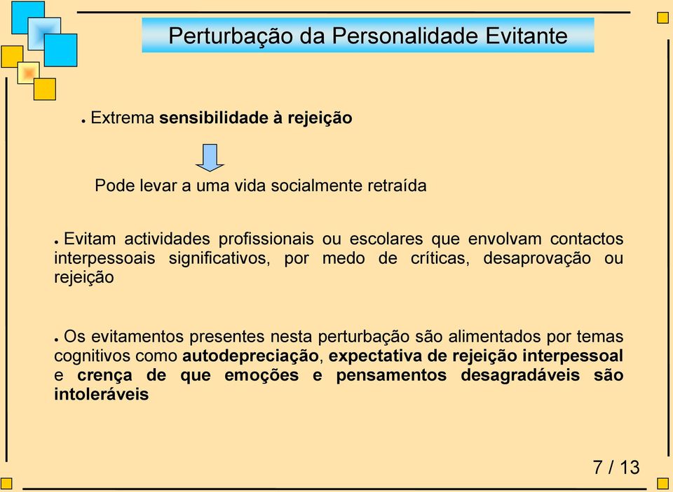 críticas, desaprovação ou rejeição Os evitamentos presentes nesta perturbação são alimentados por temas cognitivos