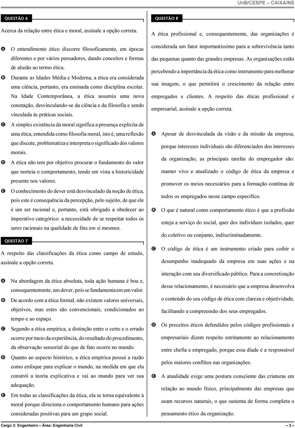 urante as Idades Média e Moderna, a ética era considerada uma ciência, portanto, era ensinada como disciplina escolar.