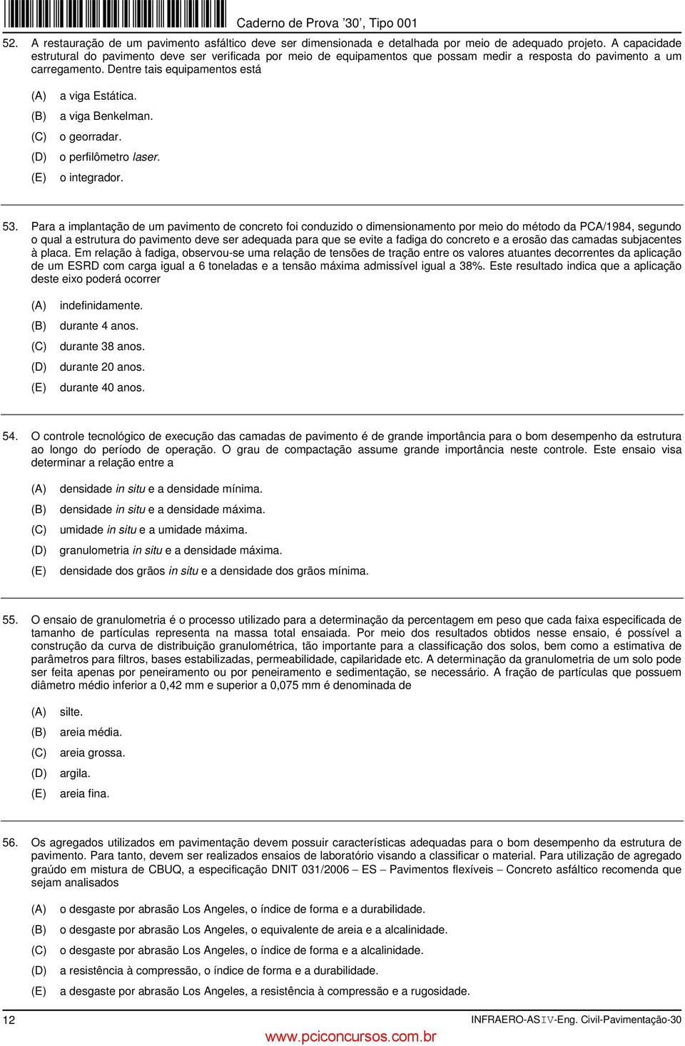 a viga Benkelman. o georradar. o perfilômetro laser. o integrador. 53.