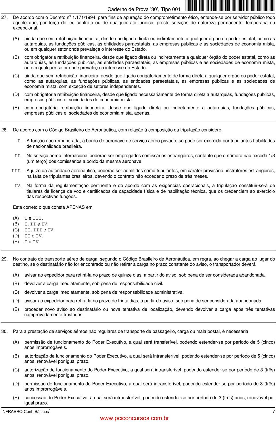 permanente, temporária ou excepcional, ainda que sem retribuição financeira, desde que ligado direta ou indiretamente a qualquer órgão do poder estatal, como as autarquias, as fundações públicas, as