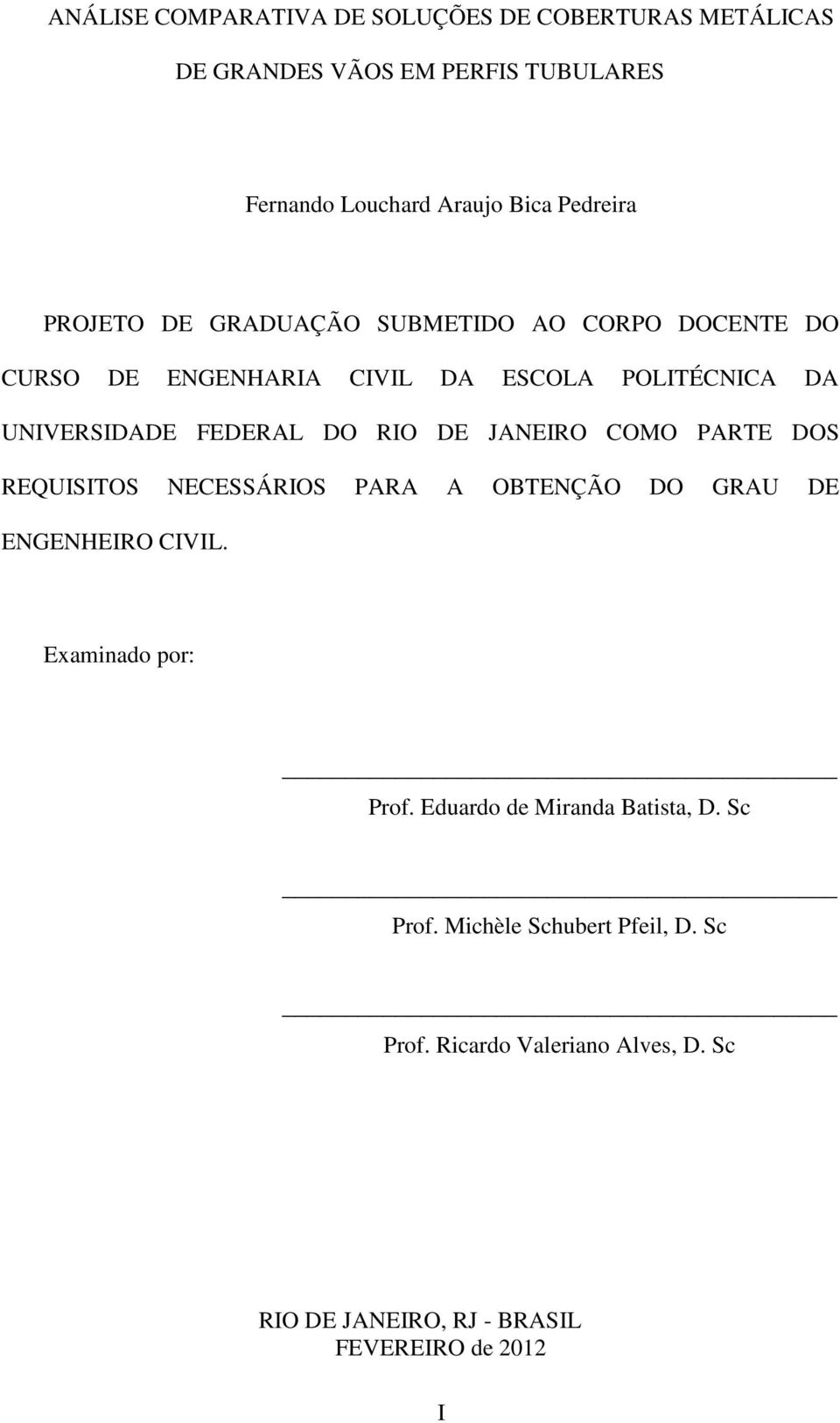 JANEIRO COMO PARTE DOS REQUISITOS NECESSÁRIOS PARA A OBTENÇÃO DO GRAU DE ENGENHEIRO CIVIL. Examinado por: Prof.