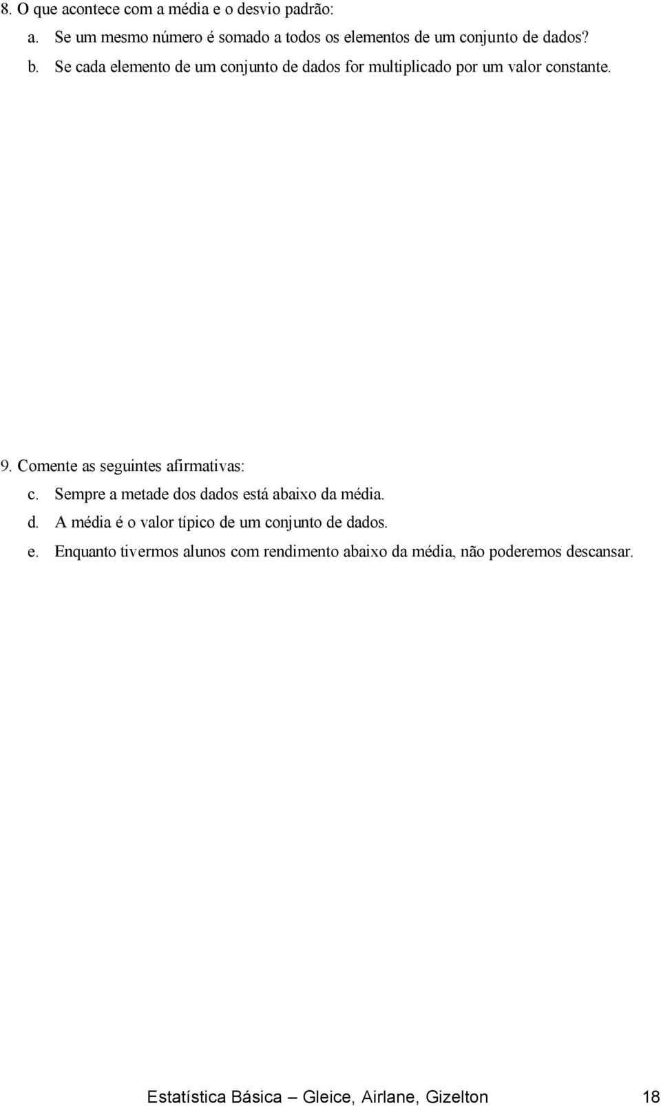 Se cada elemento de um conjunto de dados for multiplicado por um valor constante. 9. Comente as seguintes afirmativas: c.