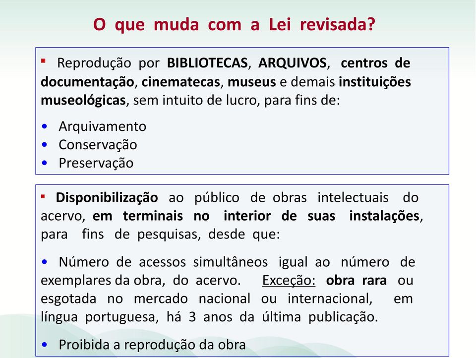 Disponibilização ao público de obras intelectuais do acervo, em terminais no interior de suas instalações, para fins de pesquisas, desde que: Número