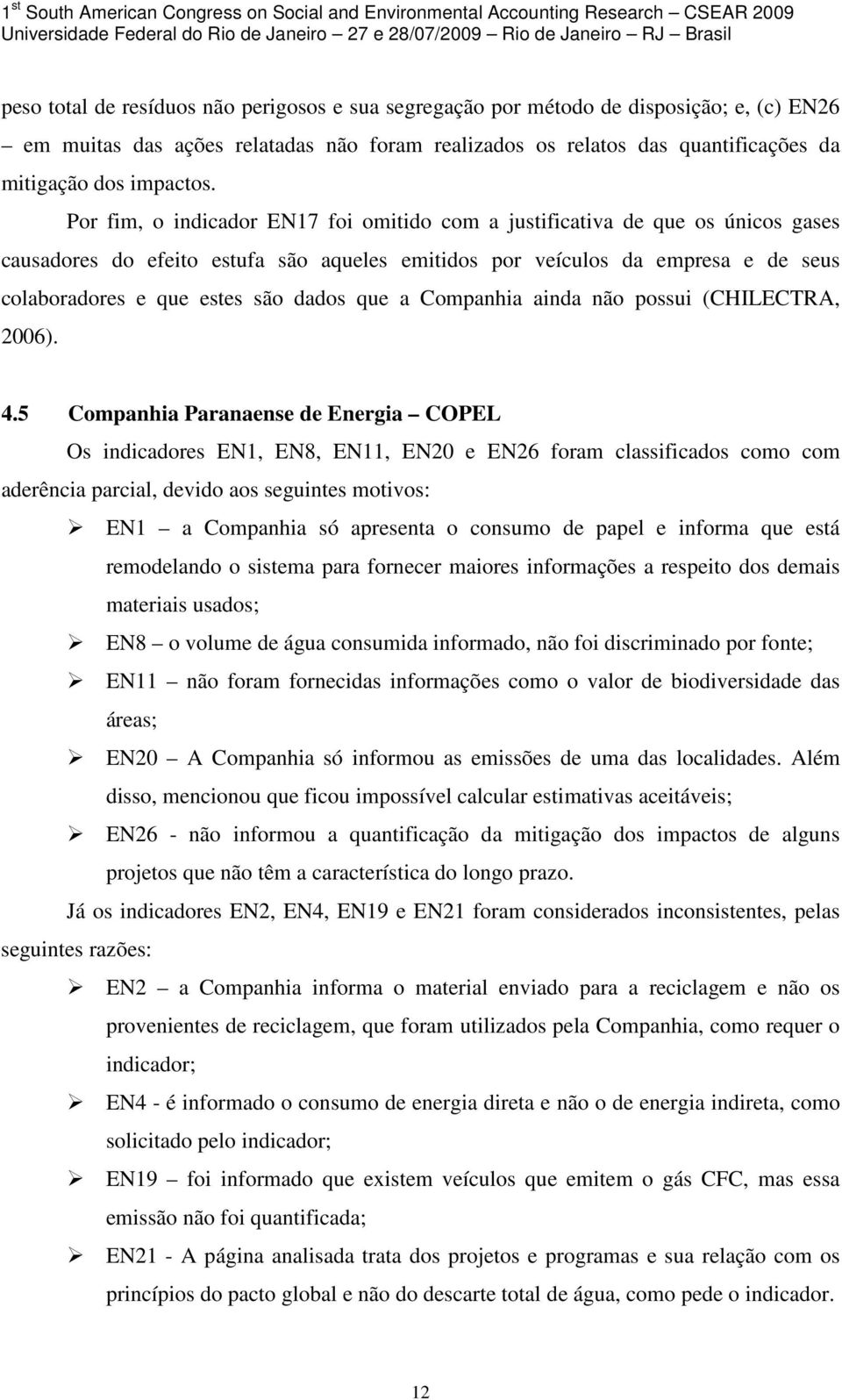 que a Companhia ainda não possui (CHILECTRA, 2006). 4.