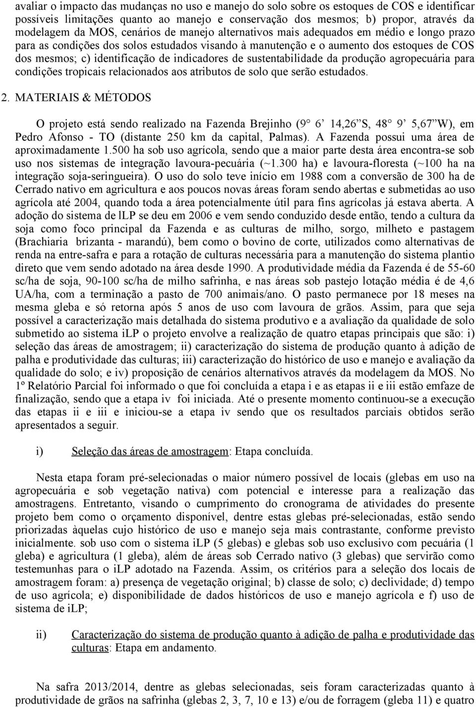 indicadores de sustentabilidade da produção agropecuária para condições tropicais relaciodos aos atributos de solo que serão estudados. 2.