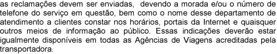 portais da Internet e quaisquer outros meios de informação ao público.