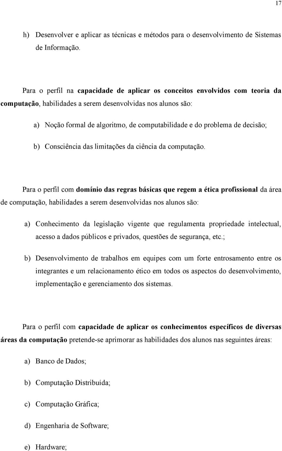 problema de decisão; b) Consciência das limitações da ciência da computação.