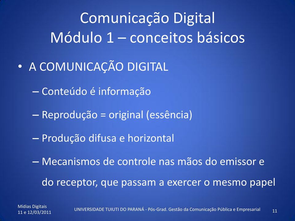 do emissor e do receptor, que passam a exercer o mesmo papel