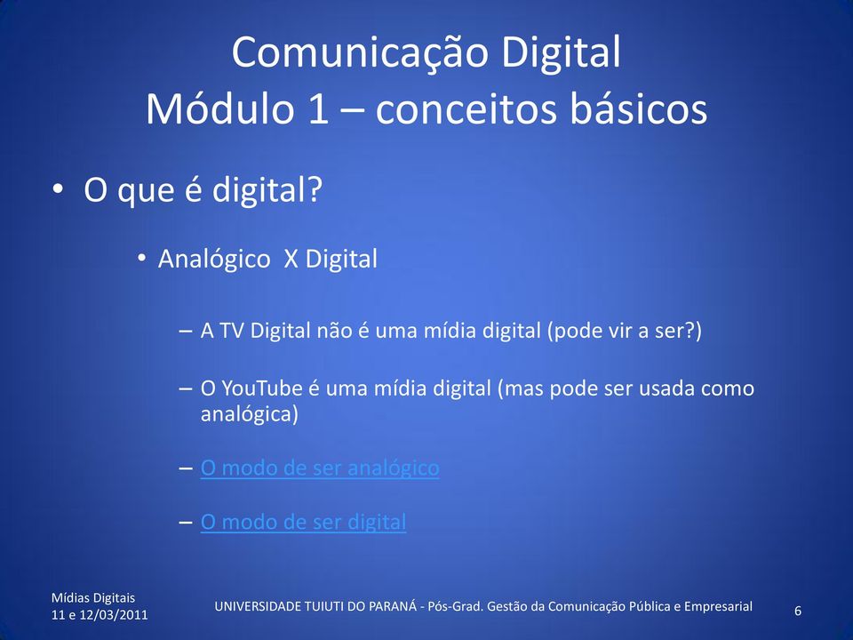 ) O YouTube é uma mídia digital (mas pode ser usada como analógica) O