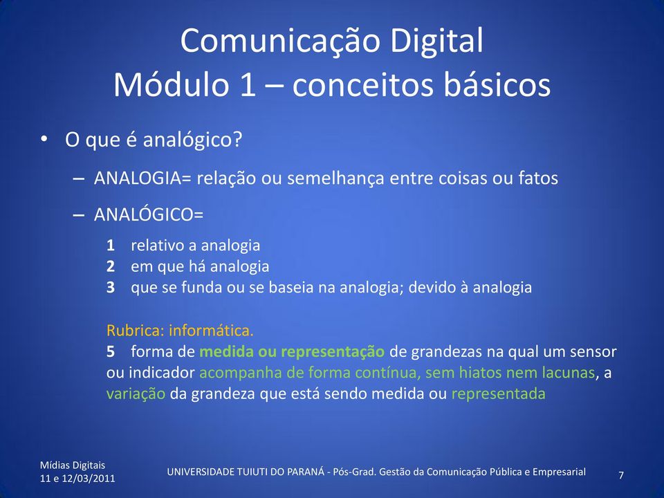 funda ou se baseia na analogia; devido à analogia Rubrica: informática.