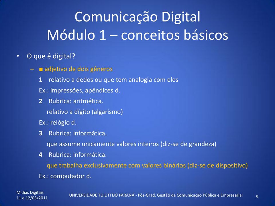 que assume unicamente valores inteiros (diz-se de grandeza) 4 Rubrica: informática.