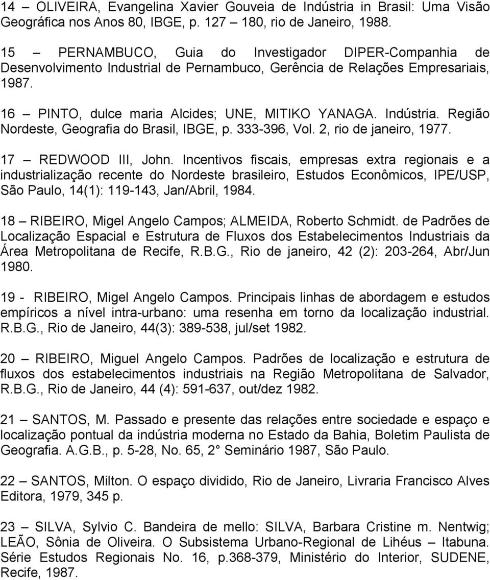 Região Nordeste, Geografia do Brasil, IBGE, p. 333-396, Vol. 2, rio de janeiro, 1977. 17 REDWOOD III, John.