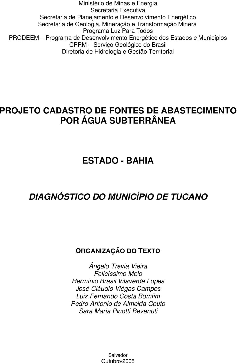 Territorial PROJETO CADASTRO DE FONTES DE ABASTECIMENTO POR ÁGUA SUBTERRÂNEA ESTADO - BAHIA DIAGNÓSTICO DO MUNICÍPIO DE TUCANO ORGANIZAÇÃO DO TEXTO Ângelo Trevia Vieira