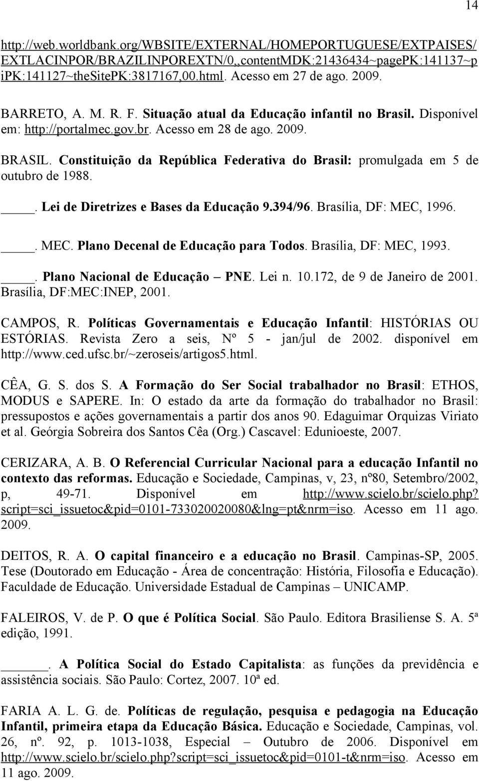 Constituição da República Federativa do Brasil: promulgada em 5 de outubro de 1988.. Lei de Diretrizes e Bases da Educação 9.394/96. Brasília, DF: MEC, 1996.. MEC. Plano Decenal de Educação para Todos.