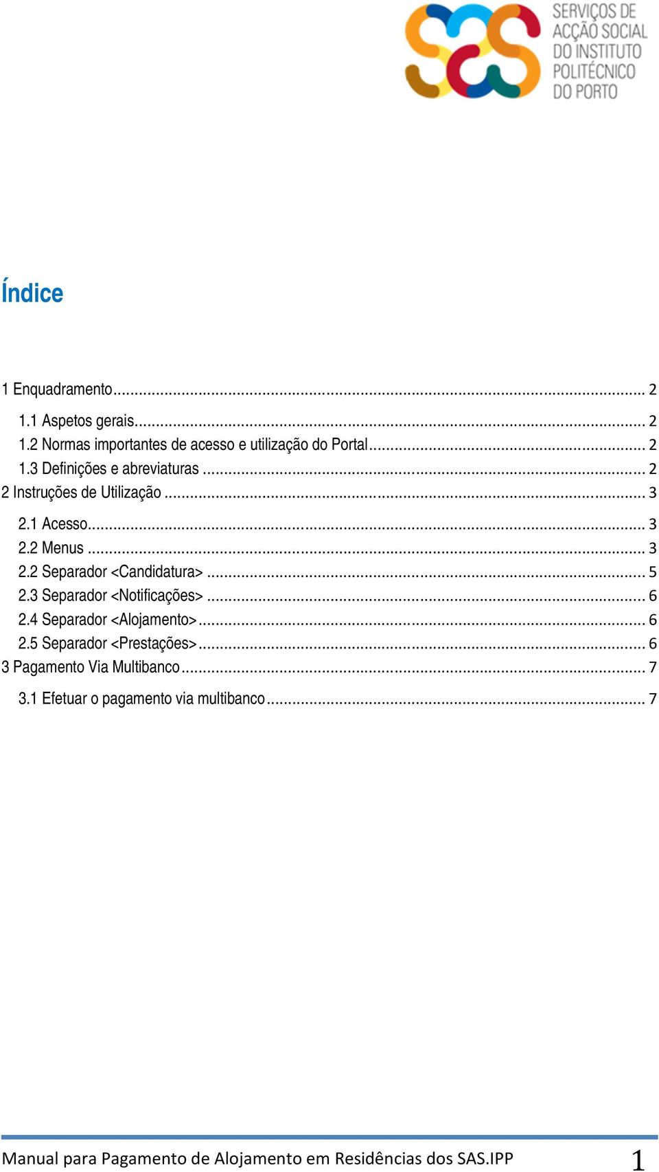 3 Separador <Notificações>... 6 2.4 Separador <Alojamento>... 6 2.5 Separador <Prestações>... 6 3 Pagamento Via Multibanco.