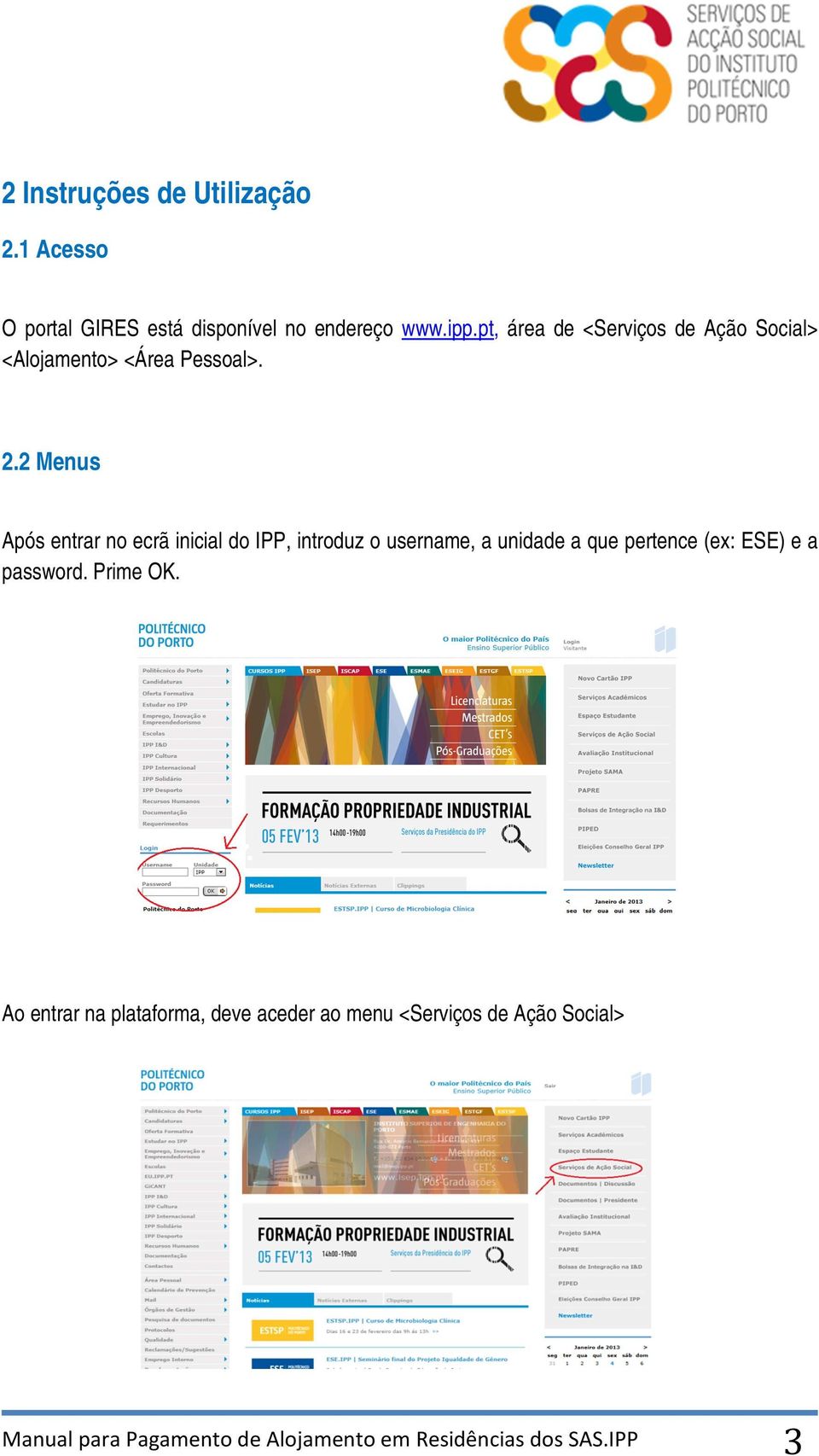 2 Menus Após entrar no ecrã inicial do IPP, introduz o username, a unidade a que pertence (ex: ESE) e a