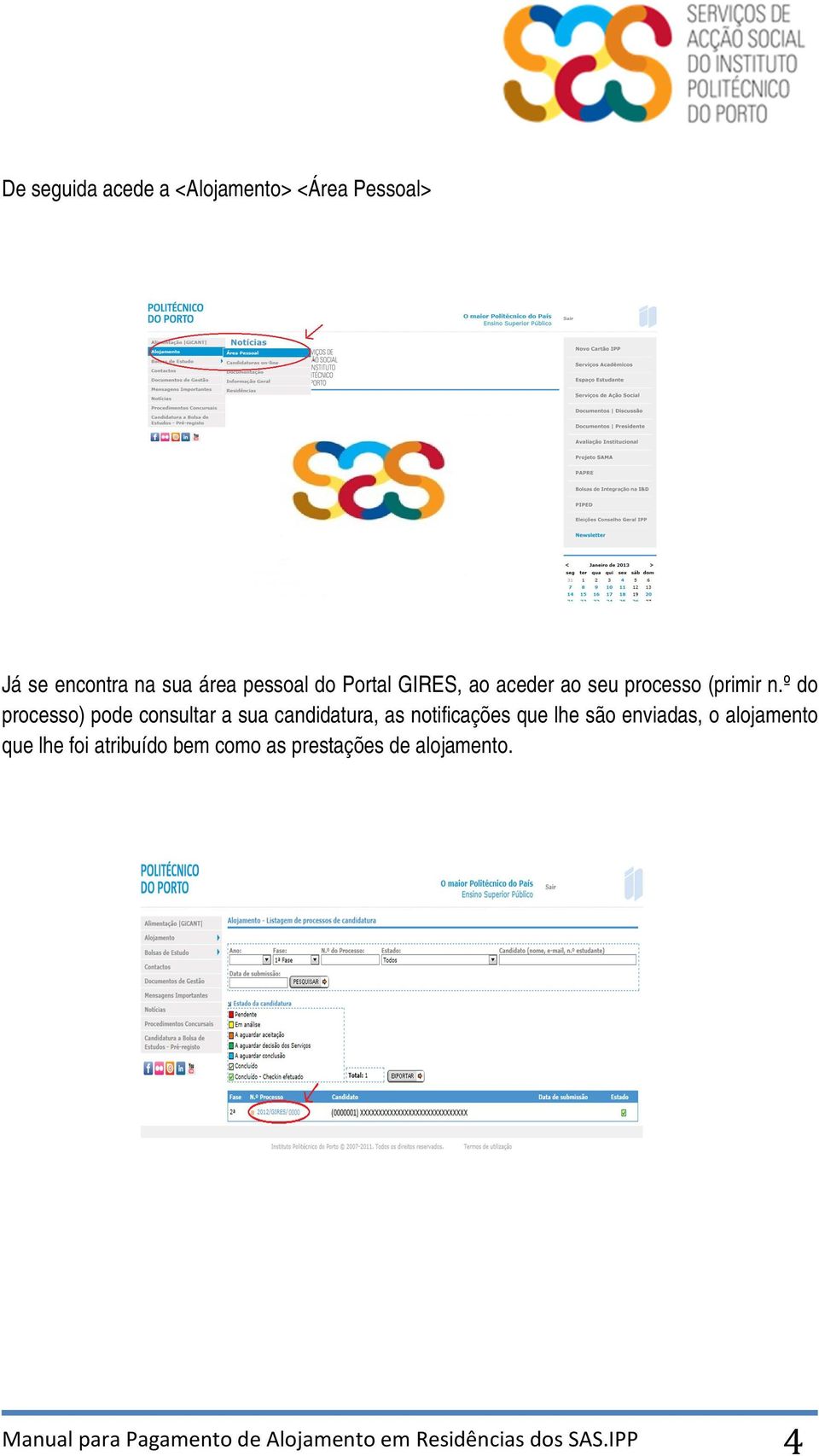 º do processo) pode consultar a sua candidatura, as notificações que lhe são enviadas, o