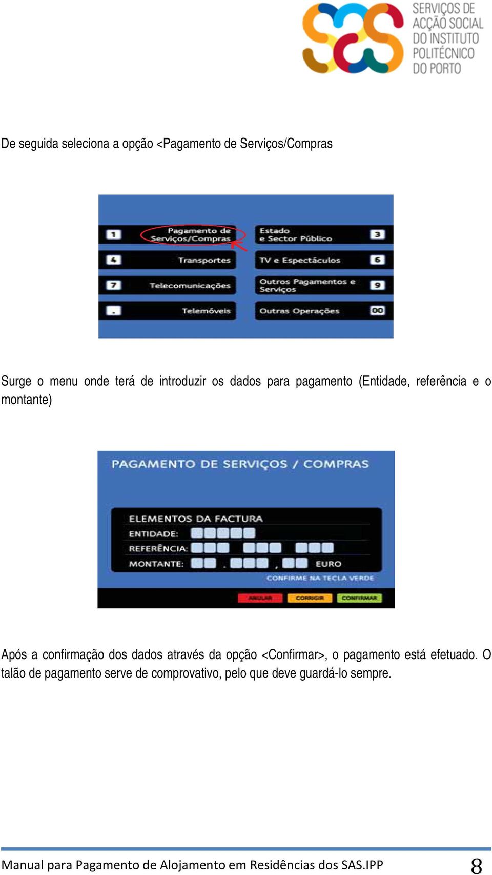 dados através da opção <Confirmar>, o pagamento está efetuado.