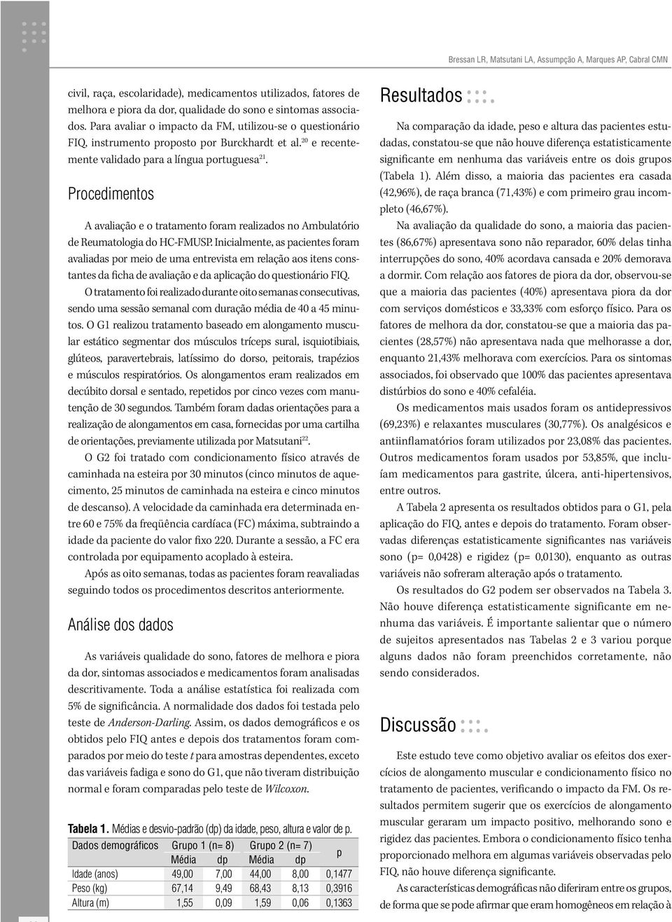 Procedimentos A avaliação e o tratamento foram realizados no Ambulatório de Reumatologia do HC-FMUSP.