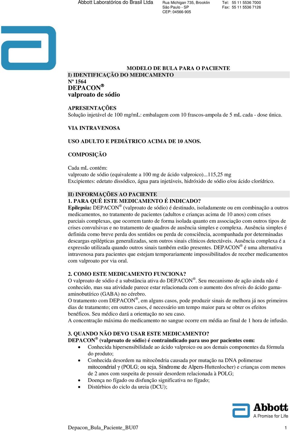 ..115,25 mg Excipientes: edetato dissódico, água para injetáveis, hidróxido de sódio e/ou ácido clorídrico. II) INFORMAÇÕES AO PACIENTE 1. PARA QUÊ ESTE MEDICAMENTO É INDICADO?