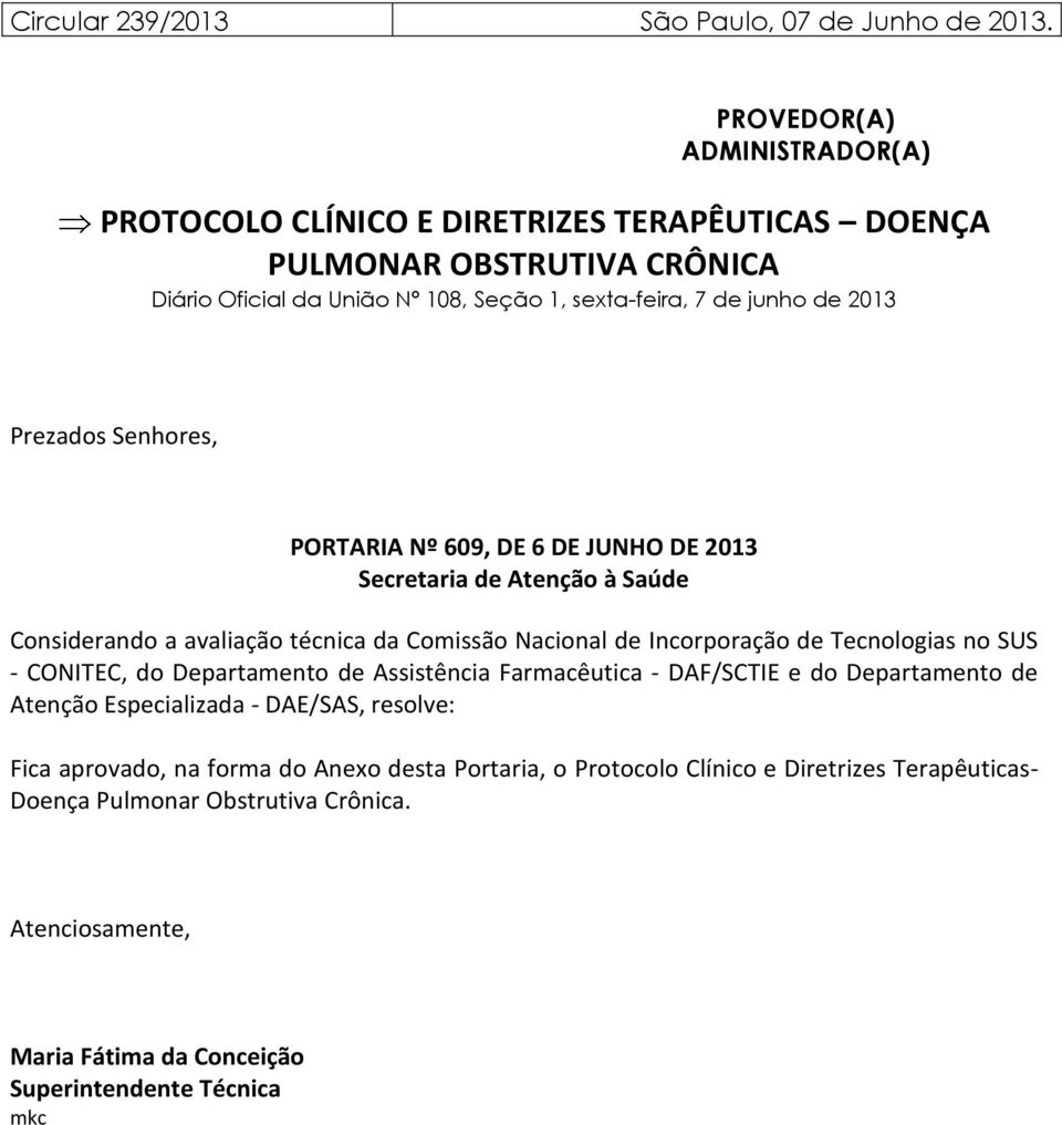 Prezados Senhores, PORTARIA Nº 609, DE 6 DE JUNHO DE 2013 Secretaria de Atenção à Saúde Considerando a avaliação técnica da Comissão Nacional de Incorporação de Tecnologias no SUS -