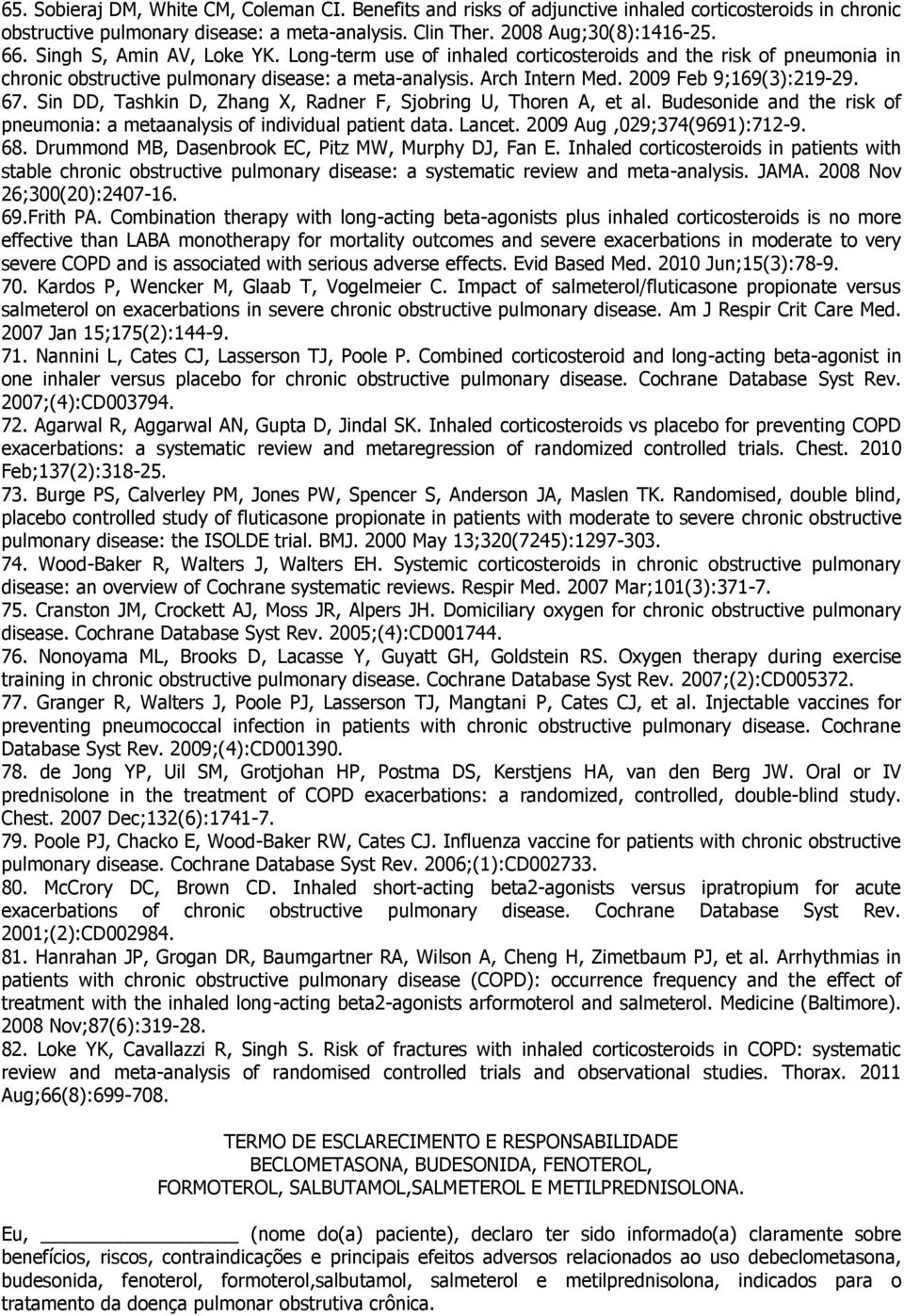 Sin DD, Tashkin D, Zhang X, Radner F, Sjobring U, Thoren A, et al. Budesonide and the risk of pneumonia: a metaanalysis of individual patient data. Lancet. 2009 Aug,029;374(9691):712-9. 68.