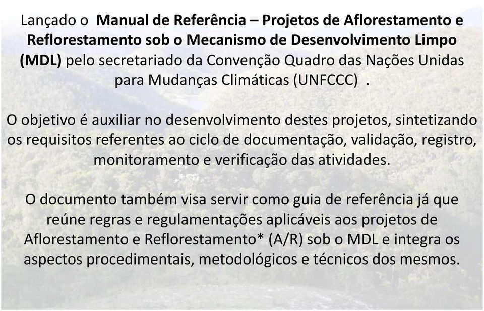 O objetivo é auxiliar no desenvolvimento destes projetos, sintetizando os requisitos referentes ao ciclo de documentação, validação, registro, monitoramento e