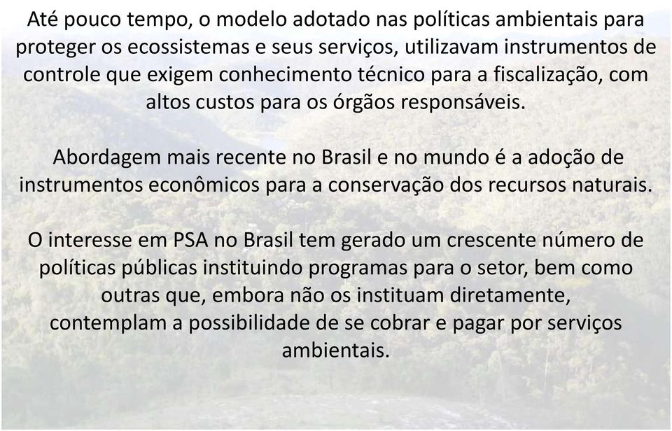 Abordagem mais recente no Brasil e no mundo é a adoção de instrumentos econômicos para a conservação dos recursos naturais.