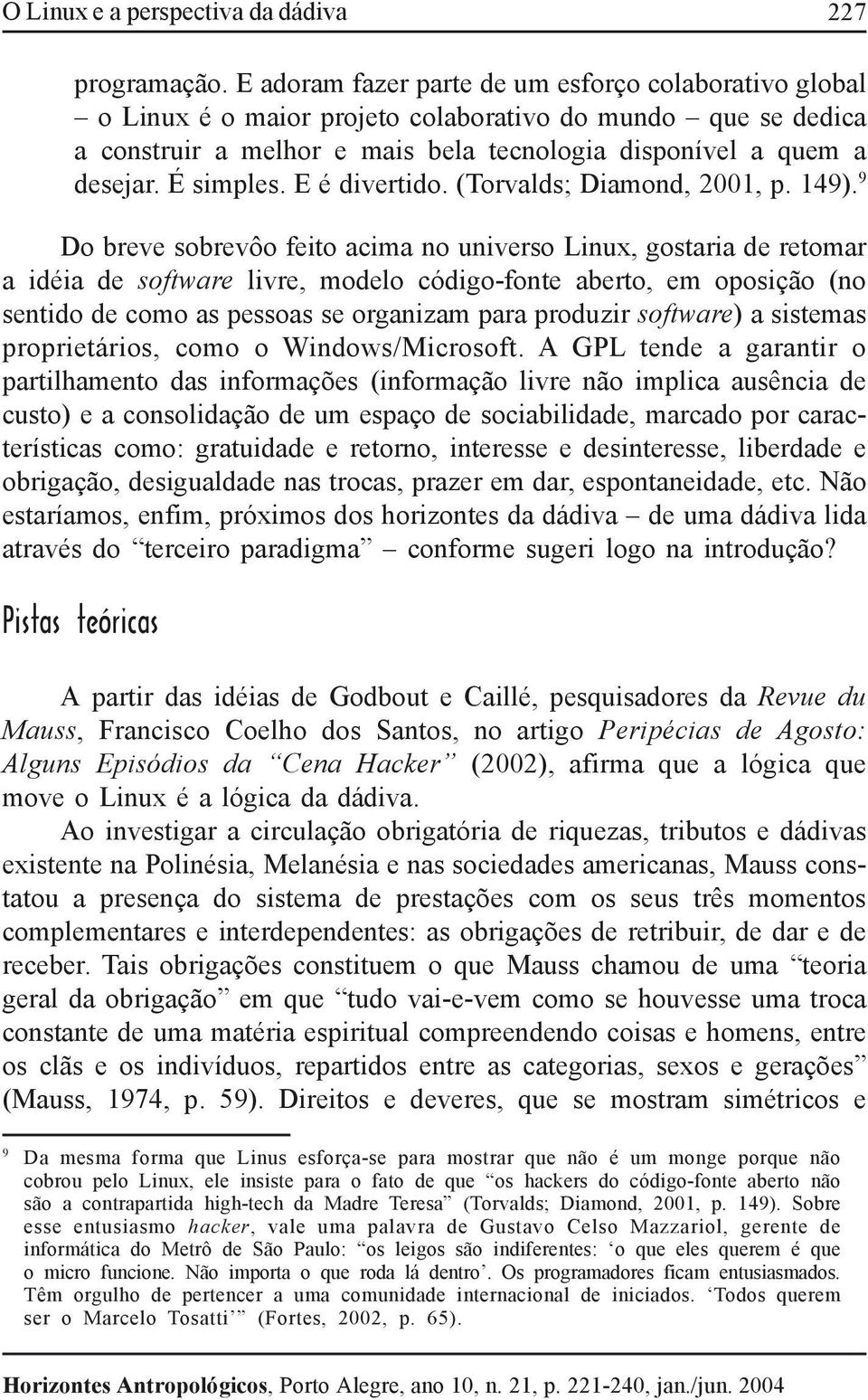 E é divertido. (Torvalds; Diamond, 2001, p. 149).